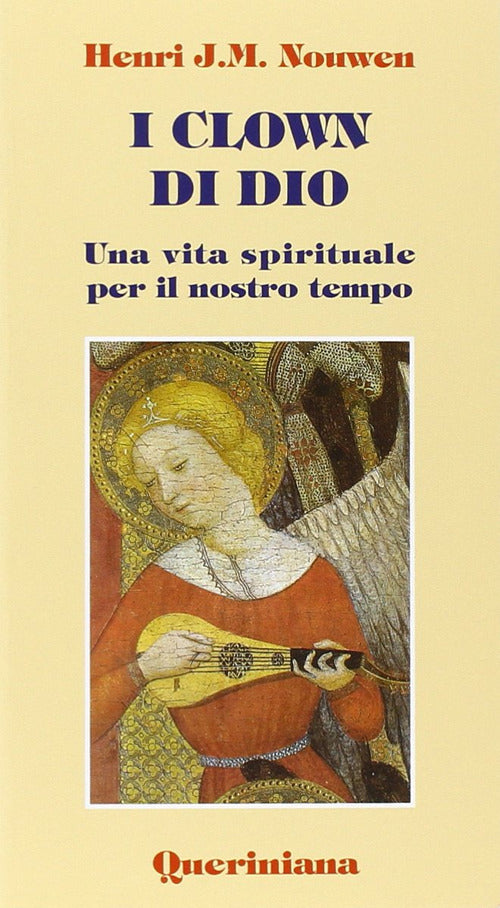 I Clown Di Dio. Una Vita Spirituale Per Il Nostro Tempo Henri J. Nouwen Querin