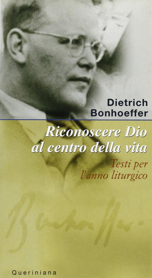 Riconoscere Dio Al Centro Della Vita. Testi Per L'anno Liturgico Dietrich Bonh