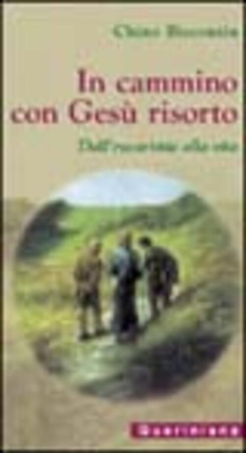 In Cammino Con Gesu Risorto. Dall'eucaristia Alla Vita Chino Biscontin Querini