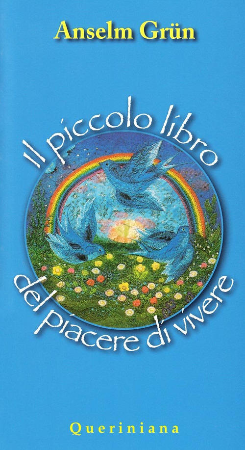 Il Piccolo Libro Del Piacere Di Vivere Anselm Grün Queriniana 2005