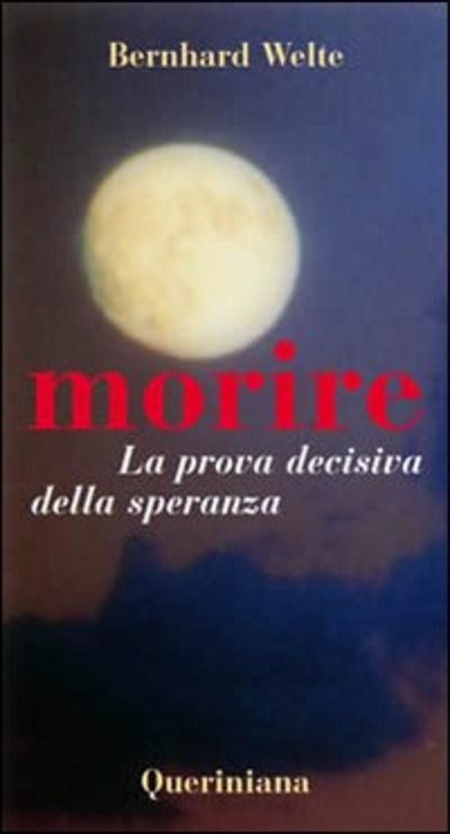 Morire. La Prova Decisiva Della Speranza Bernhard Welte Queriniana 2008