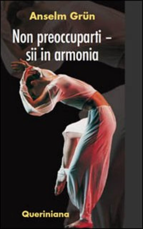 Non Preoccuparti. Sii In Armonia Anselm Grün Queriniana 2009