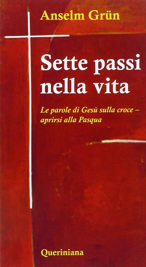 Sette Passi Nella Vita. Le Parole Di Gesu Sulla Croce. Aprirsi Alla Pasqua Ans