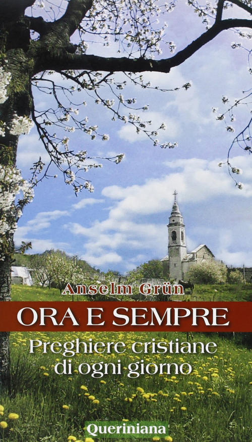 Ora E Sempre. Preghiere Cristiane Di Ogni Giorno Anselm Grün Queriniana 2004
