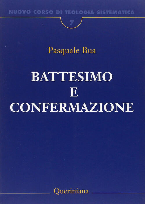 Nuovo Corso Di Teologia Sistematica. Vol. 7: Il Battesimo E La Confermazione.