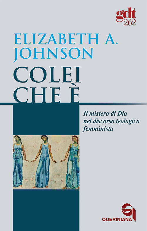 Colei Che E. Il Mistero Di Dio Nel Discorso Teologico Femminista Elizabeth A.