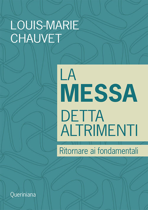 La Messa Detta Altrimenti. Ritornare Ai Fondamentali Louis-Marie Chauvet Queri