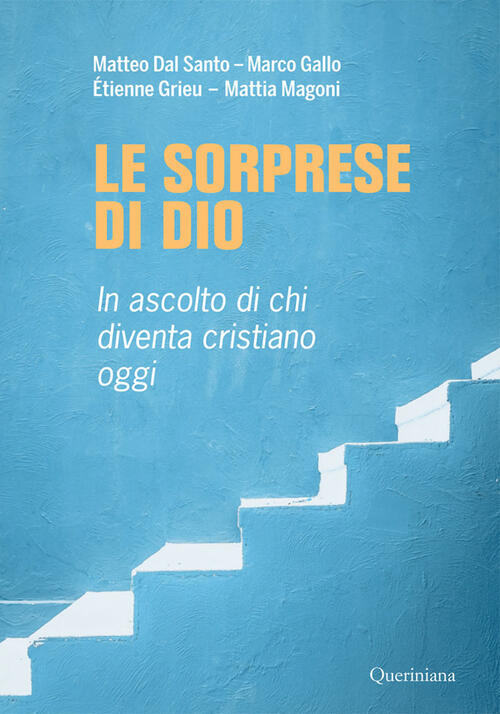 Le Sorprese Di Dio. In Ascolto Di Chi Diventa Cristiano Oggi Matteo Dal Santo