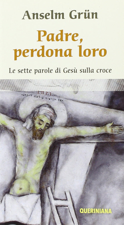 Padre, Perdona Loro. Le Ultime Parole Di Gesu Sulla Croce Anselm Grün Querinia