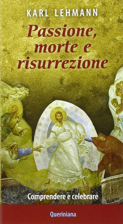 Passione, Morte E Risurrezione. Comprendere E Celebrare Karl Lehmann Querinian