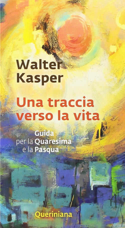 Una Traccia Verso La Vita Walter Kasper Queriniana 2017