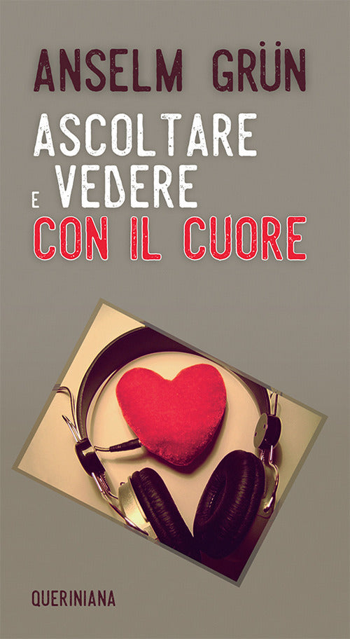Ascoltare E Vedere Con Il Cuore. Nuova Ediz. Anselm Grün Queriniana 2019