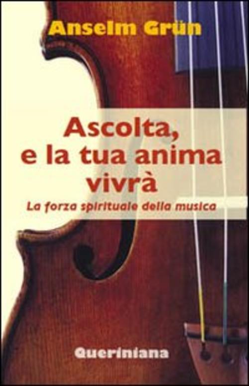 Ascolta, E La Tua Anima Vivra. La Forza Spirituale Della Musica Anselm Grün Qu