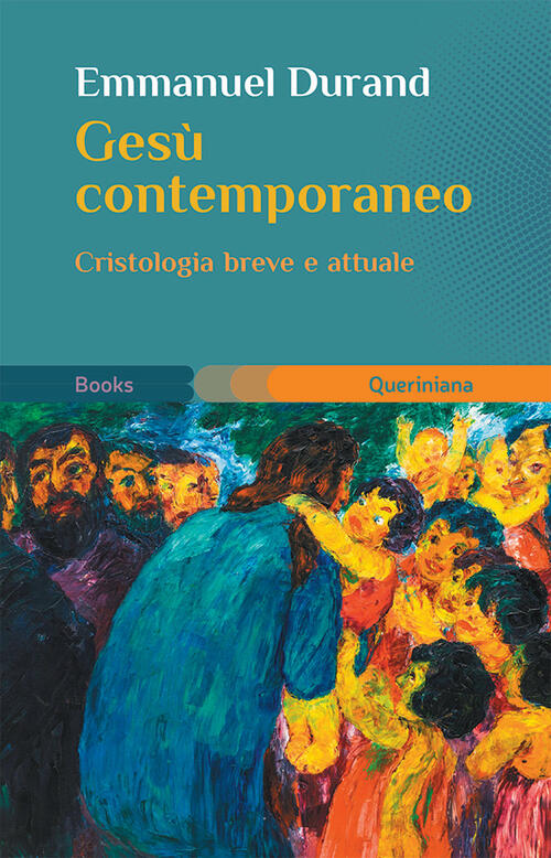 Gesu Contemporaneo. Cristologia Breve E Attuale Emmanuel Durand Queriniana 202