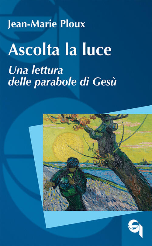 Ascolta La Luce. Una Lettura Delle Parabole Di Gesu Jean-Marie Ploux Querinian