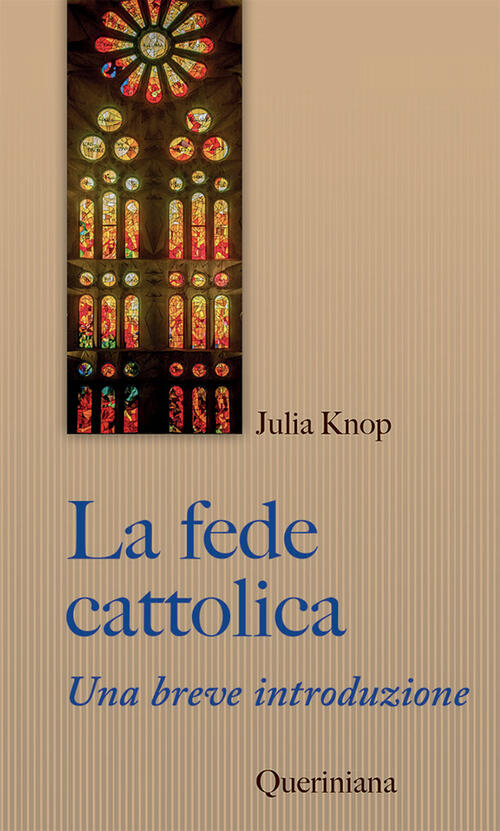 La Fede Cattolica. Una Breve Introduzione Julia Knop Queriniana 2022