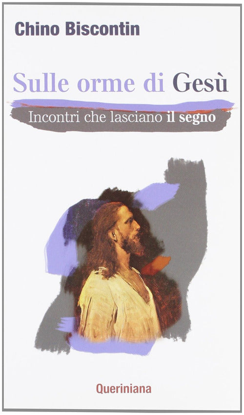 Sulle Orme Di Gesu. Incontri Che Lasciano Il Segno Chino Biscontin Queriniana