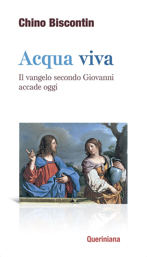 Acqua Viva. Il Vangelo Secondo Giovanni Accade Oggi Chino Biscontin Queriniana