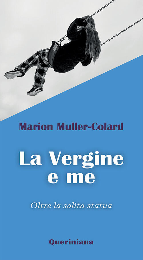 La Vergine E Me. Oltre La Solita Statua Marion Muller-Colard Queriniana 2022