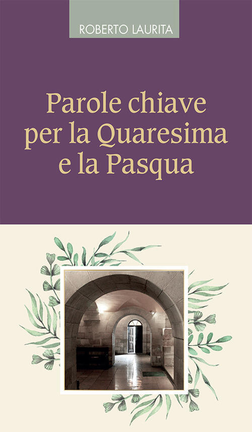 Parole Chiave Per La Quaresima E La Pasqua Roberto Laurita Queriniana 2024