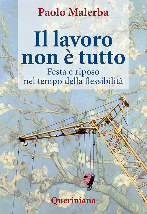 Il Lavoro Non E Tutto. Festa E Riposo Nel Tempo Della Flessibilita Paolo Maler