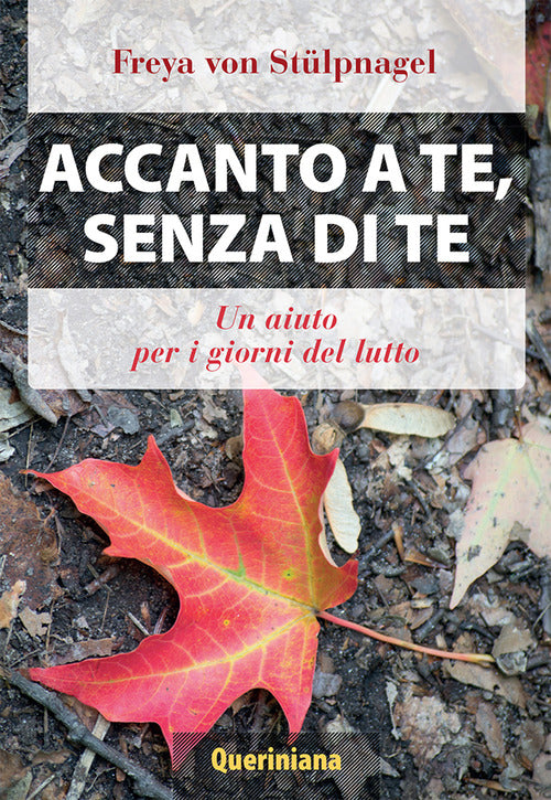 Accanto A Te, Senza Di Te. Un Aiuto Per I Giorni Del Lutto Freya Von Stülpnage
