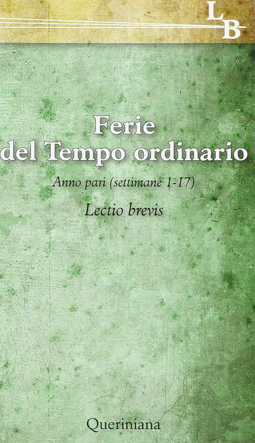 Ferie Del Tempo Ordinario. Anno Pari (Settimane 1-17) Queriniana 2015
