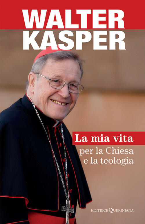 La Mia Vita Per La Chiesa E La Teologia Walter Kasper Queriniana 2025