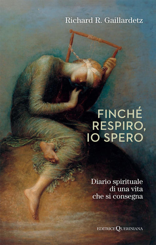 Finche Respiro, C’E Speranza. Diario Spirituale Di Una Vita Che Si Consegna Ri