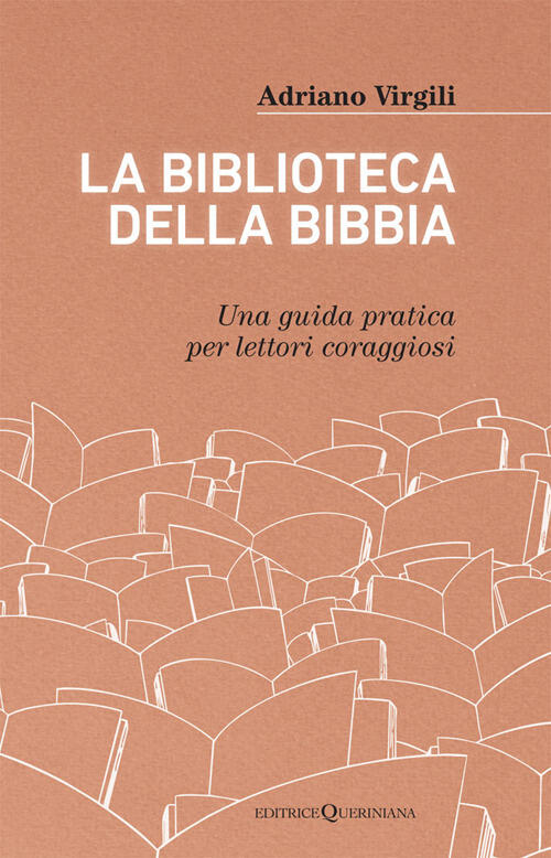 La Biblioteca Della Bibbia. Una Guida Pratica Per Lettori Coraggiosi Adriano V
