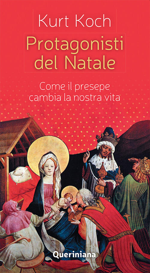 Protagonisti Del Natale. Come Il Presepe Cambia La Nostra Vita Kurt Koch Queri