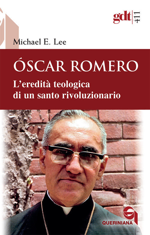 Oscar Romero. L'eredita Teologica Di Un Santo Rivoluzionario Michael Edward Le