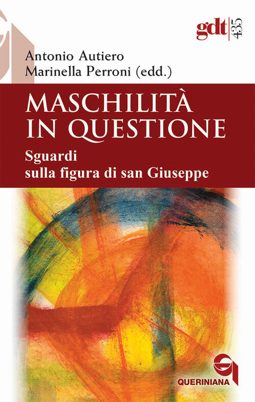 Maschilita In Questione. Sguardi Sulla Figura Di San Giuseppe Queriniana 2021
