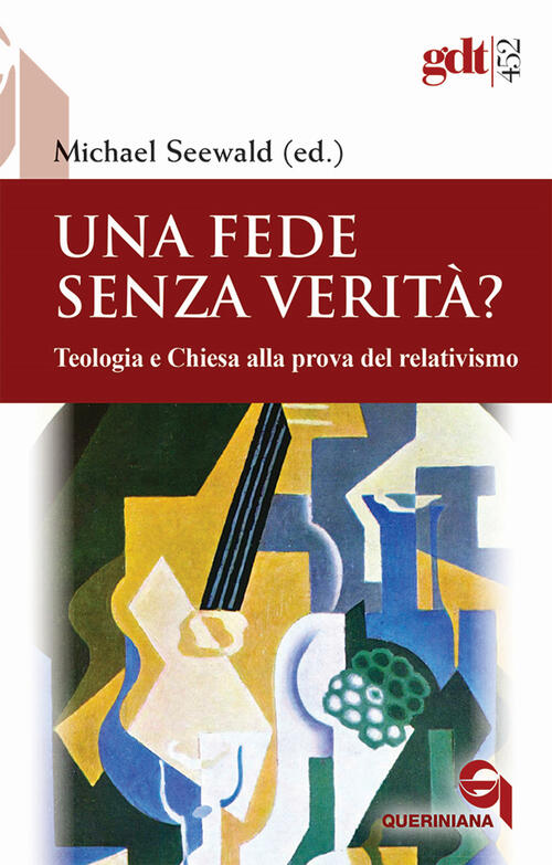 Una Fede Senza Verita? Teologia E Chiesa Alla Prova Del Relativismo Queriniana