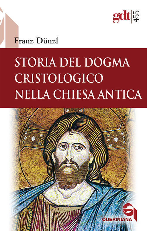 Storia Del Dogma Cristologico Nella Chiesa Antica Franz Dünzl Queriniana 2023