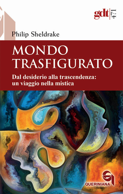 Mondo Trasfigurato. Dal Desiderio Alla Trascendenza: Un Viaggio Nella Mistica