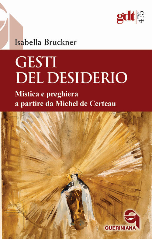 Gesti Del Desiderio. Mistica E Preghiera A Partire Da Michel De Certeau Isabel