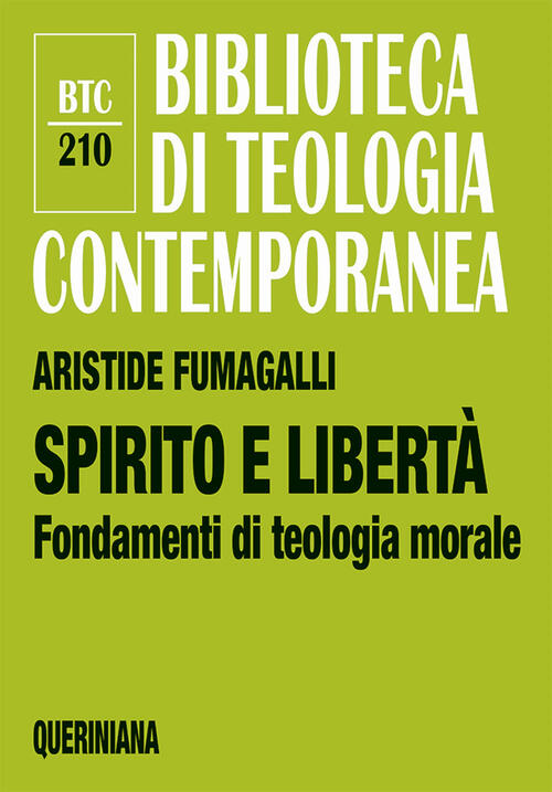Spirito E Liberta. Fondamenti Di Teologia Morale Aristide Fumagalli Queriniana