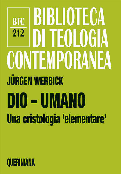 Dio - Umano. Una Cristologia Elementare, Jürgen Werbick Queriniana 2022