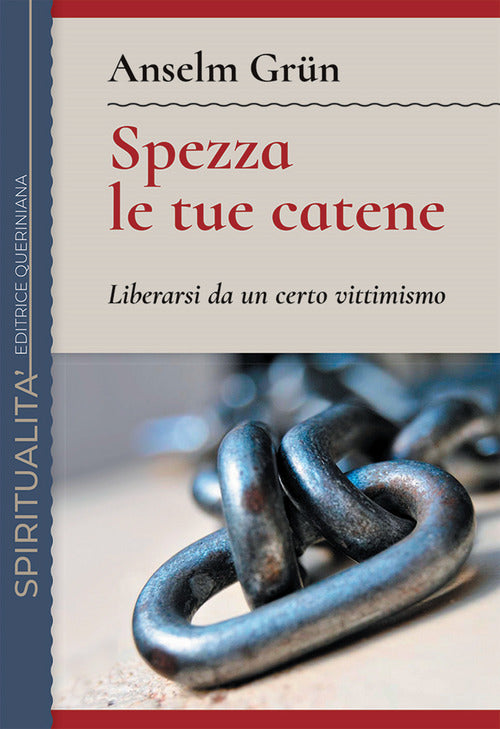 Spezza Le Tue Catene. Liberarsi Da Un Certo Vittimismo. Nuova Ediz. Anselm Grü