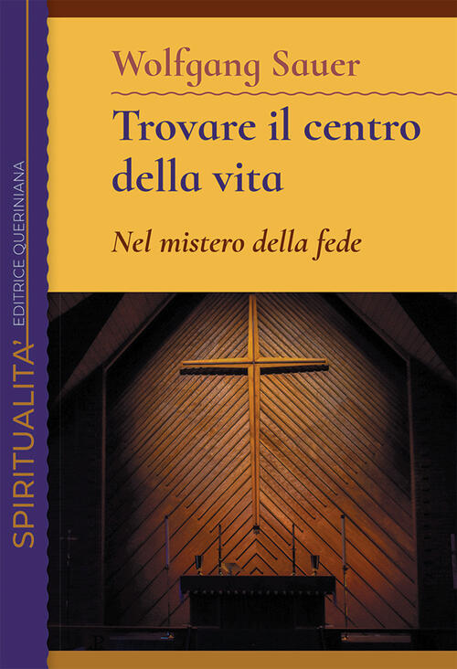 Trovare Il Centro Della Vita. Nel Mistero Della Fede Wolfgang Sauer Queriniana