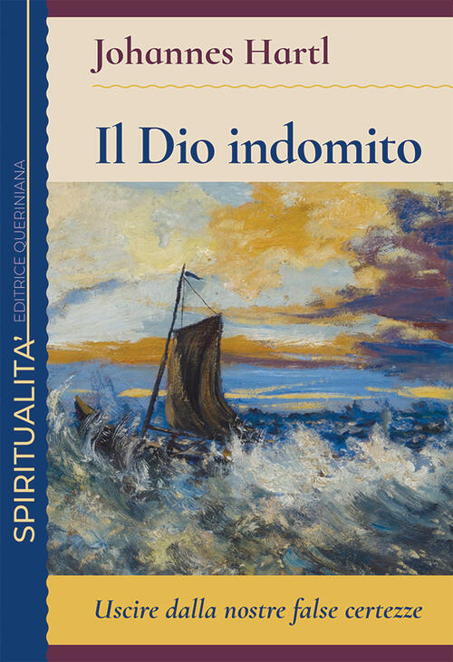 Il Dio Indomito. Uscire Dalle Nostre False Certezze Johannes Hartl Queriniana