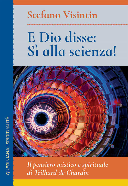 E Dio Disse: Si Alla Scienza! Il Pensiero Mistico E Spirituale Di Teilhard De