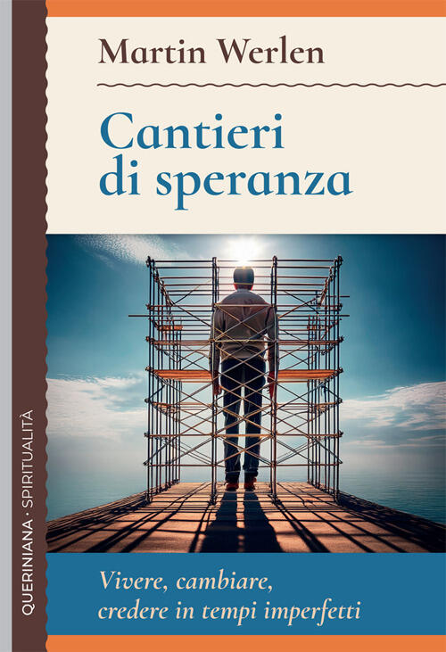 Cantieri Di Speranza. Vivere, Cambiare, Credere In Tempi Imperfetti Martin Wer
