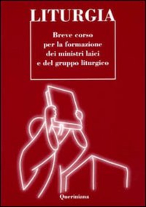 Liturgia. Breve Corso Per La Formazione Dei Ministri Laici E Del Gruppo Liturg