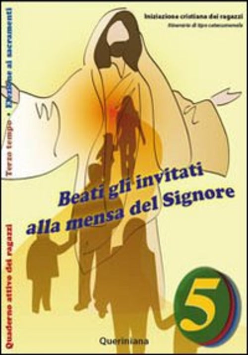 Beati Gli Invitati Alla Mensa Del Signore. Quaderno Attivo Dei Ragazzi. Vol. 5