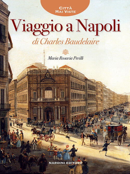 Viaggio A Napoli Di Charles Baudelaire Maria Rosaria Perilli Nardini 2015