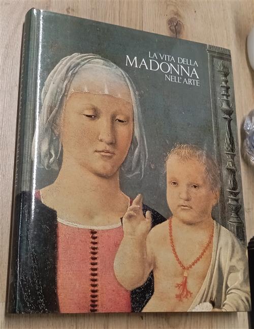 La Vita Della Madonna Nell'arte S. Olivieri, O. Casazza Nardini 1994