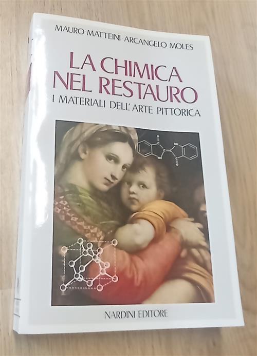 La Chimica Nel Restauro. I Materiali Dell'arte Pittorica Mauro Matteini, Arcan