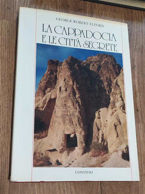 La Cappadocia E Le Città Segrete George Robert Elford Convivio 1992